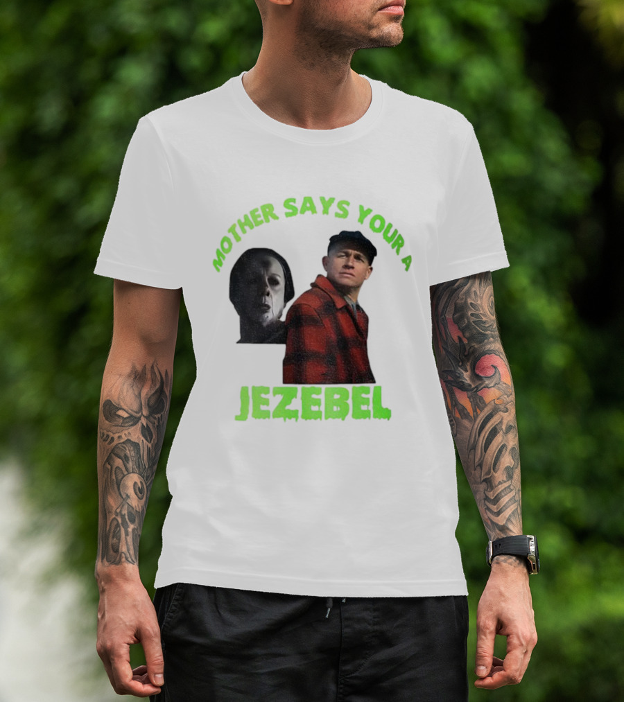 Mother Says You're A Jezebel Ed Gein Dark Humor T-Shirt