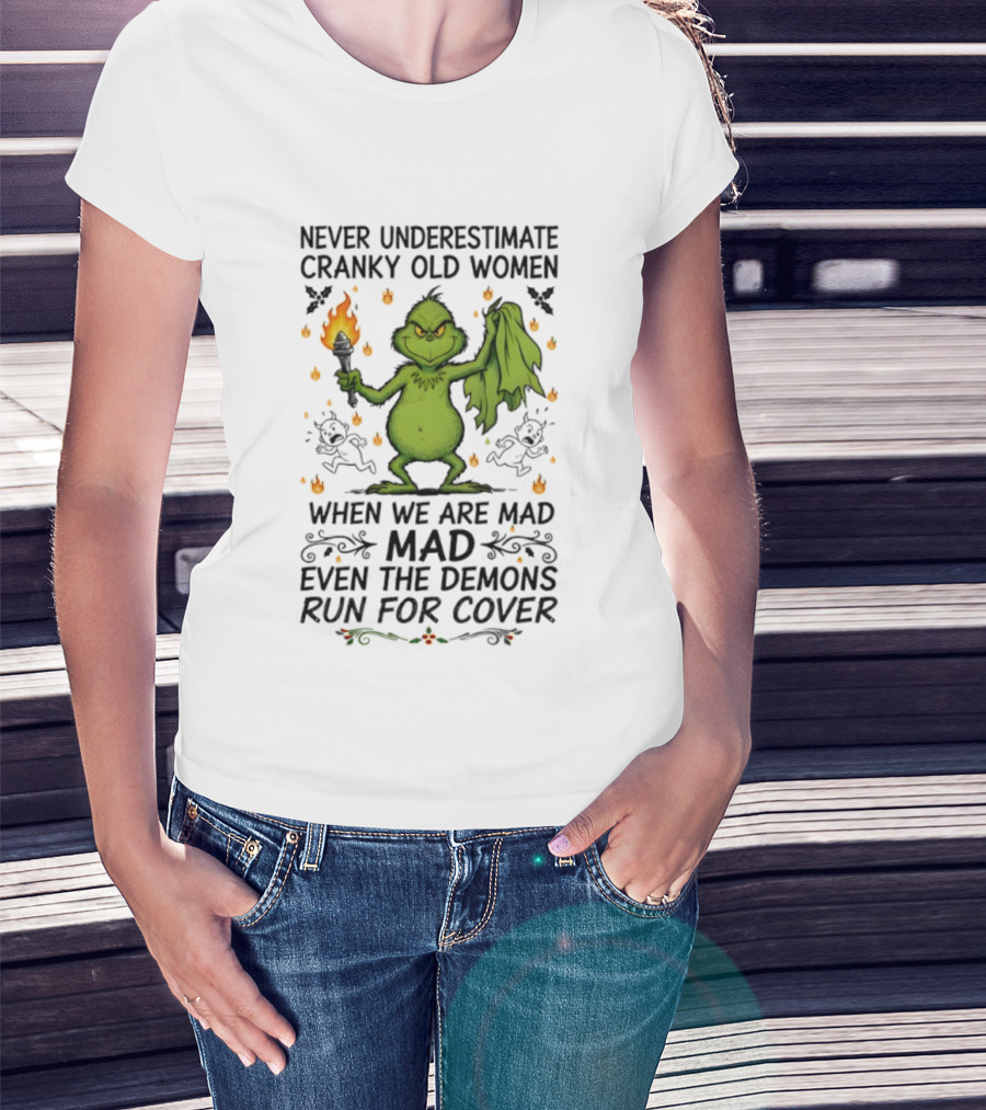 Grinch Never Underestimate Cranky Old Women When We Are Mad Even The Demons Run For Cover T-Shirt