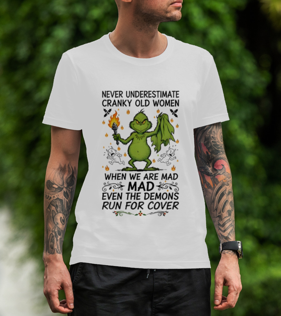 Grinch Never Underestimate Cranky Old Women When We Are Mad Even The Demons Run For Cover T-Shirt