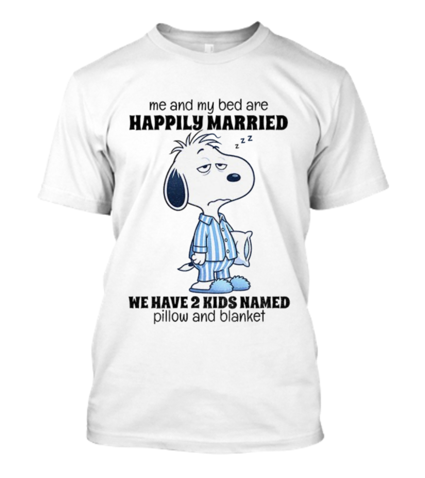 Snoopy Me And My Bed Happily Married ZZ We Have 2 Kids Named Pillow And Blanket T-Shirt