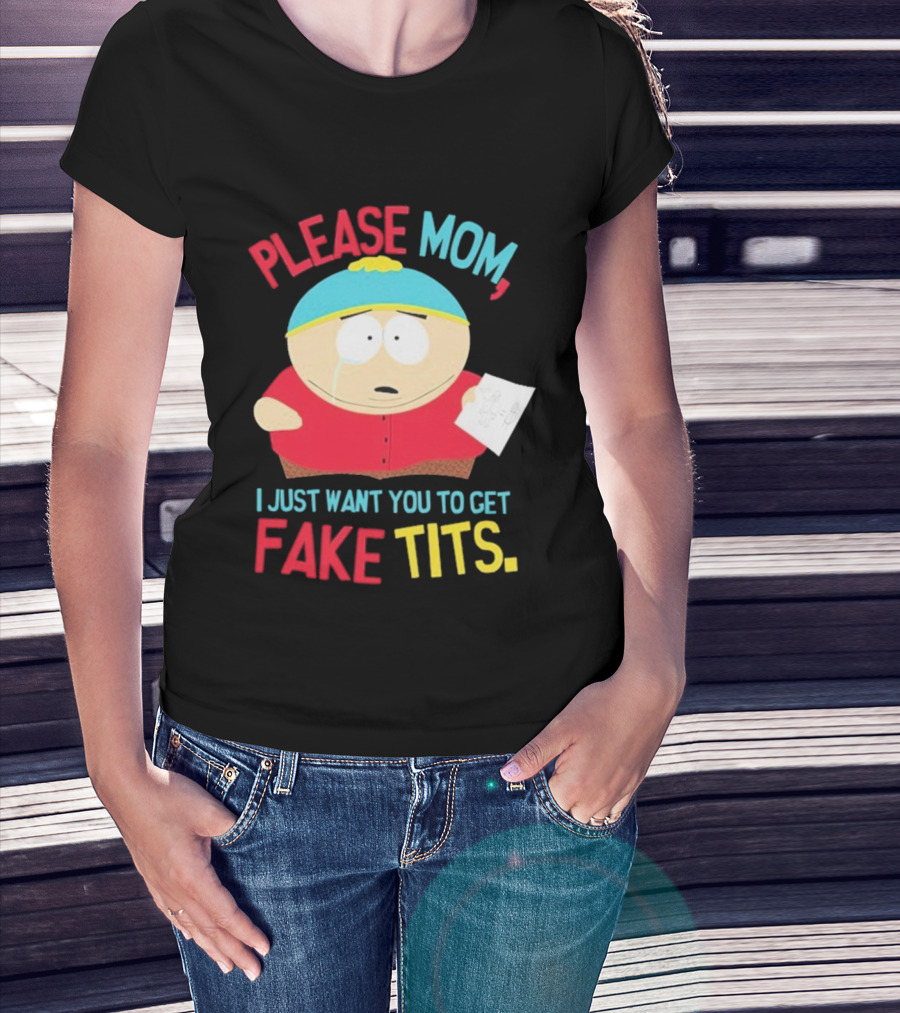 South Park Cartman Please Mom I Just Want You To Get Fake Tits T-Shirt