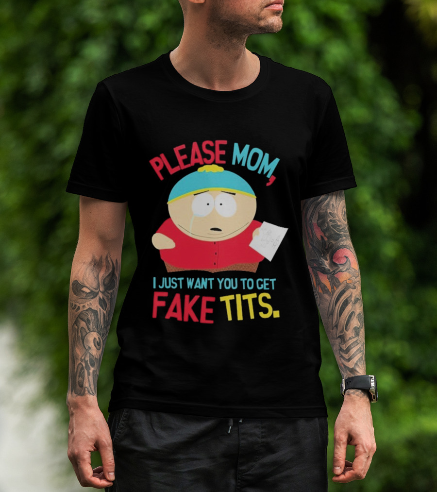 South Park Cartman Please Mom I Just Want You To Get Fake Tits T-Shirt