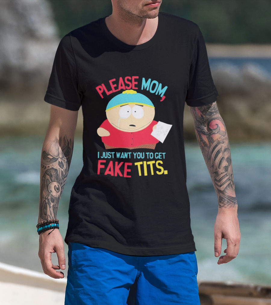 South Park Cartman Please Mom I Just Want You To Get Fake Tits T-Shirt