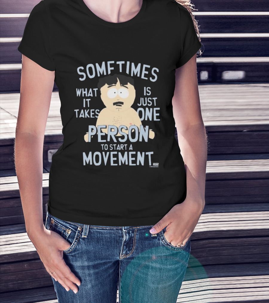 South Park Randy Sometimes What It Takes Is Just One Person To Start A Movement T-Shirt