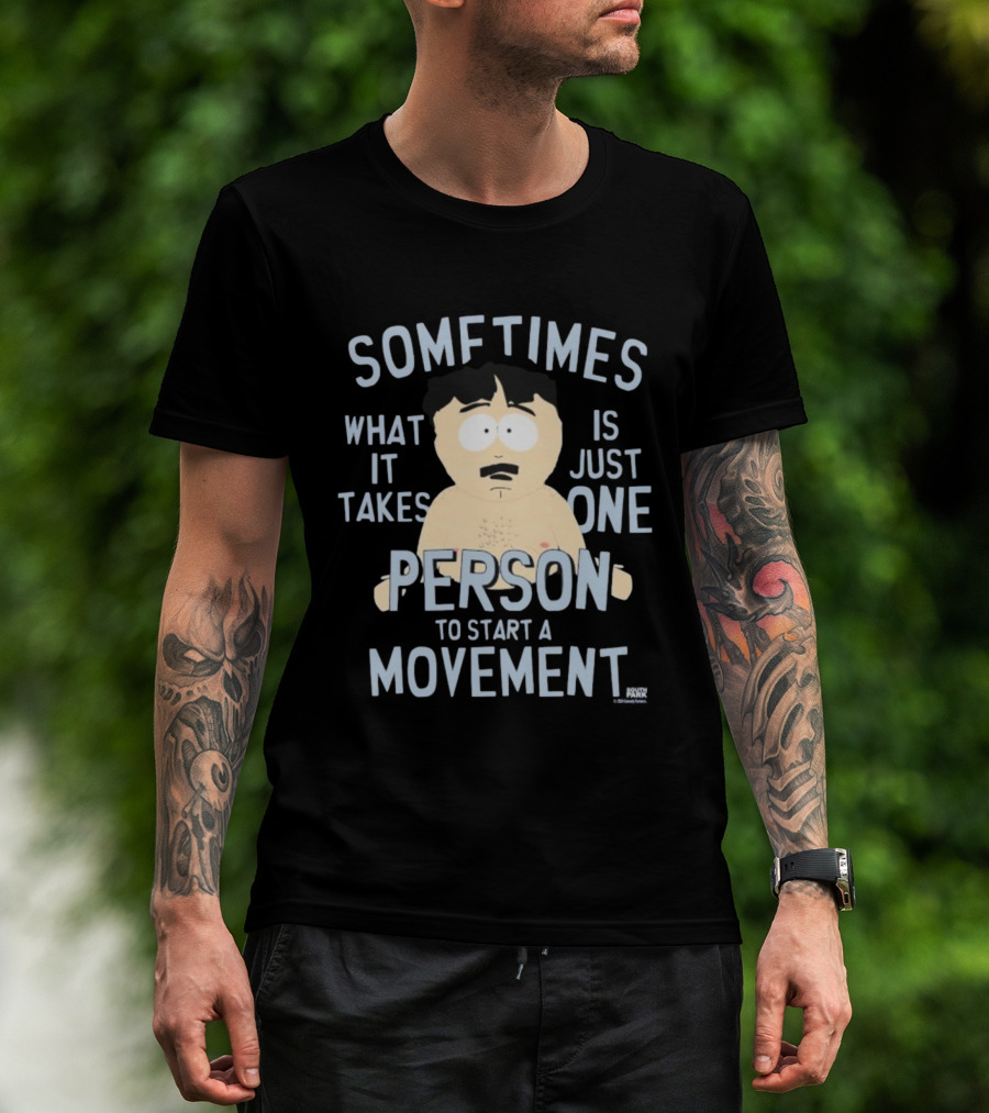 South Park Randy Sometimes What It Takes Is Just One Person To Start A Movement T-Shirt