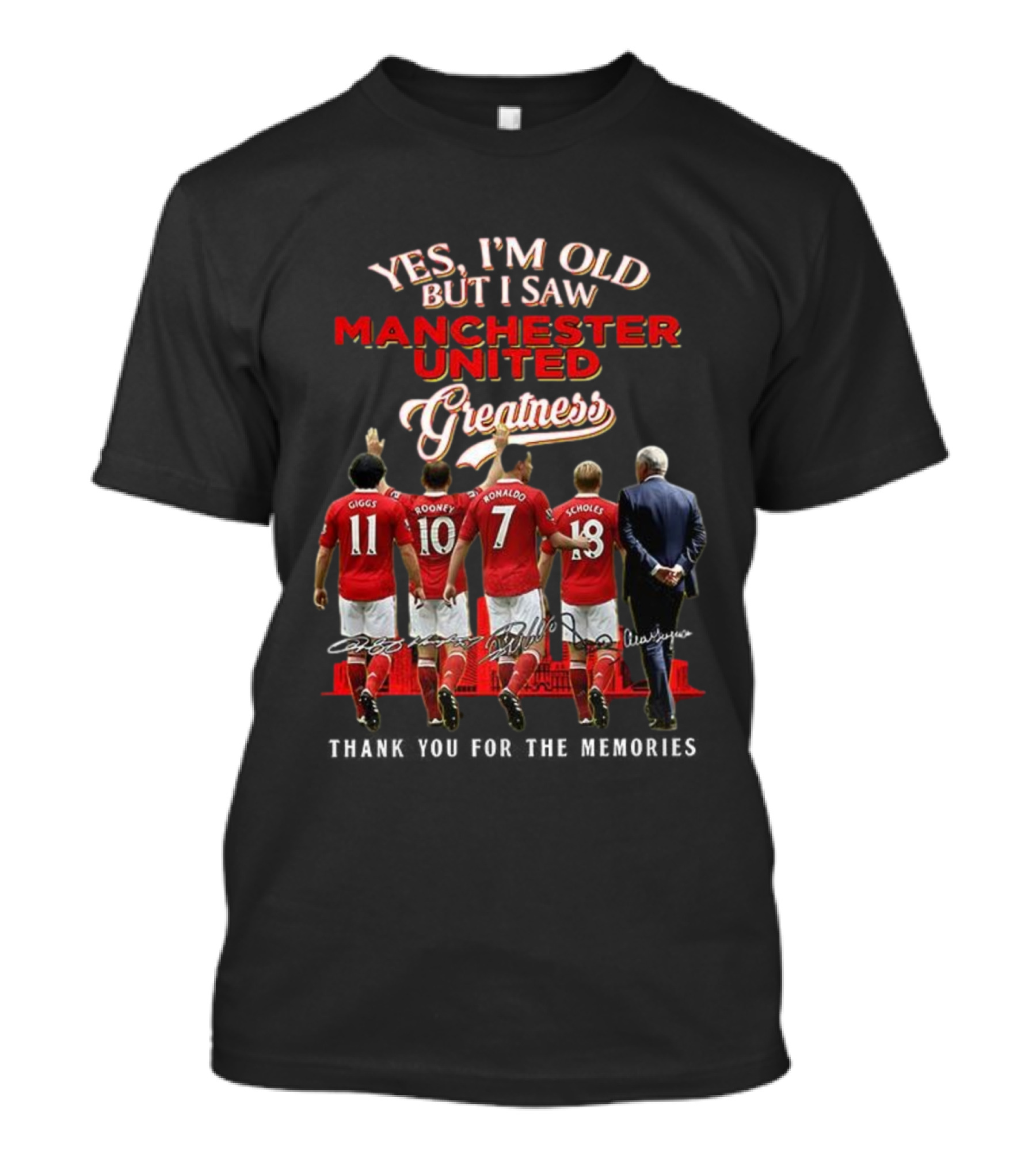Yes I’m Old But I Saw Manchester United Greatness Thank You For The Memories Giggs Rooney Ronaldo Scholes Legends T-Shirt