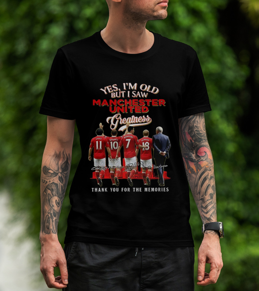 Yes I’m Old But I Saw Manchester United Greatness Thank You For The Memories Giggs Rooney Ronaldo Scholes Legends T-Shirt