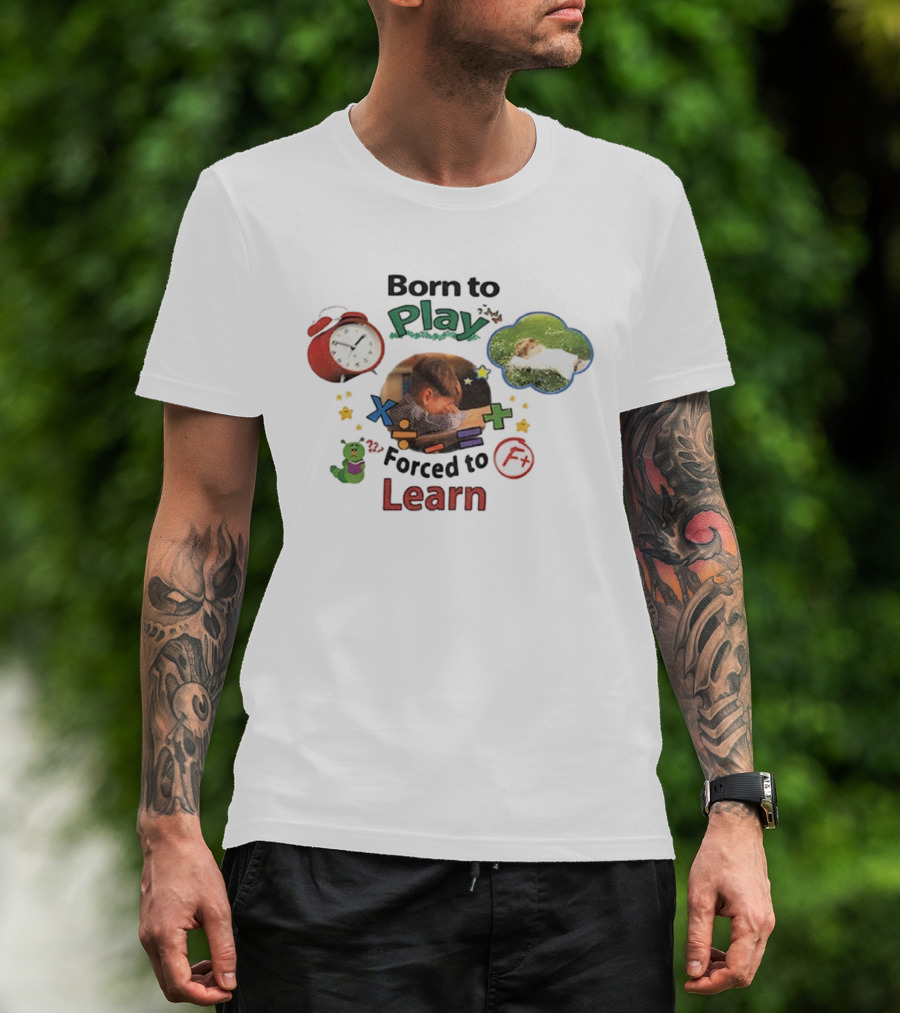 Born To Play Forced To Learn Kids Education Humor With Alarm And F Grade T-Shirt