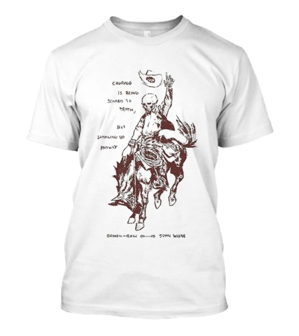 Courage Is Being Scared To Death But Saddling Up Anyway Broken Bow John Wayne Sketch Cowboy Riding Horse T-Shirt