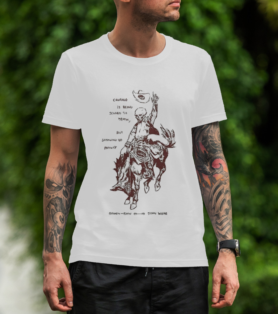 Courage Is Being Scared To Death But Saddling Up Anyway Broken Bow John Wayne Sketch Cowboy Riding Horse T-Shirt