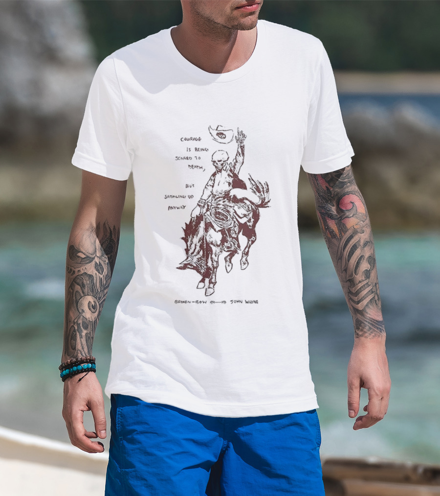 Courage Is Being Scared To Death But Saddling Up Anyway Broken Bow John Wayne Sketch Cowboy Riding Horse T-Shirt