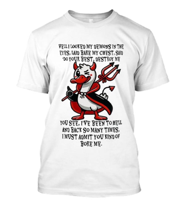 Duck I Looked My Demons In The Eyes Laid Bare My Chest Said Do Your Best Destroy Me Devil Cape Trident Wink T-Shirt