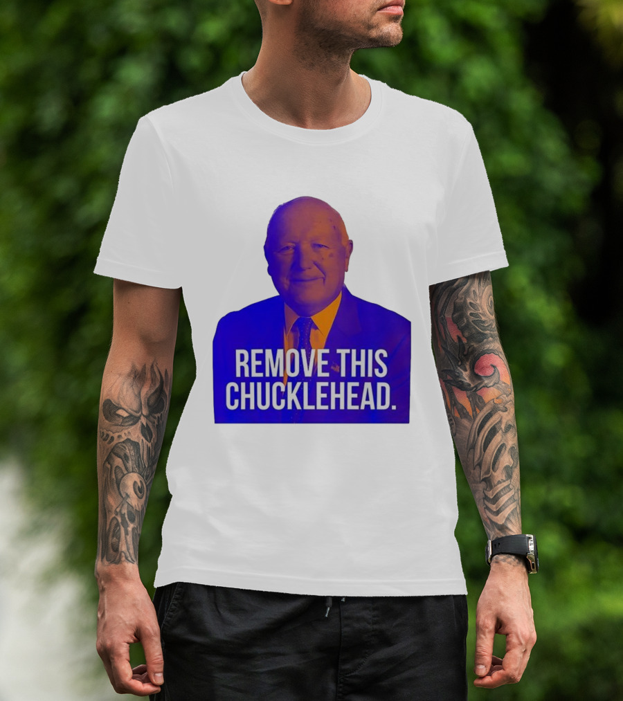Remove This Chucklehead Political Satire Statement T-Shirt