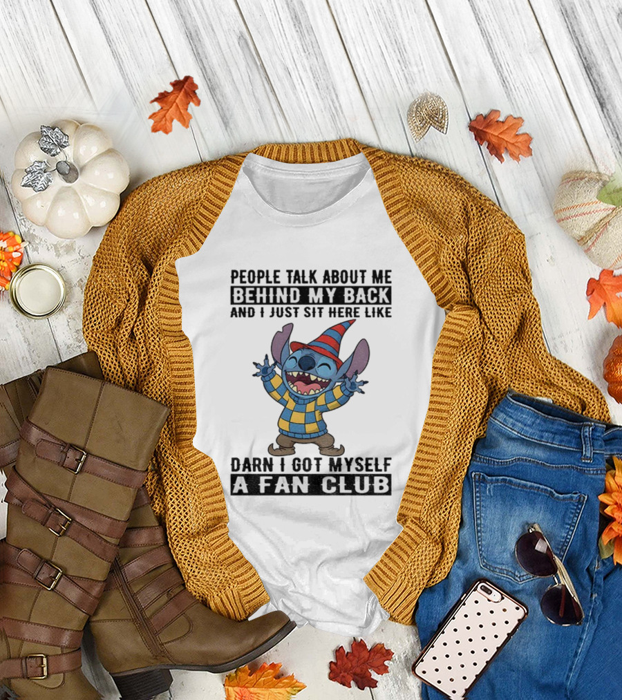 People Talk About Me Behind My Back Stitch A Fan Club T-Shirt
