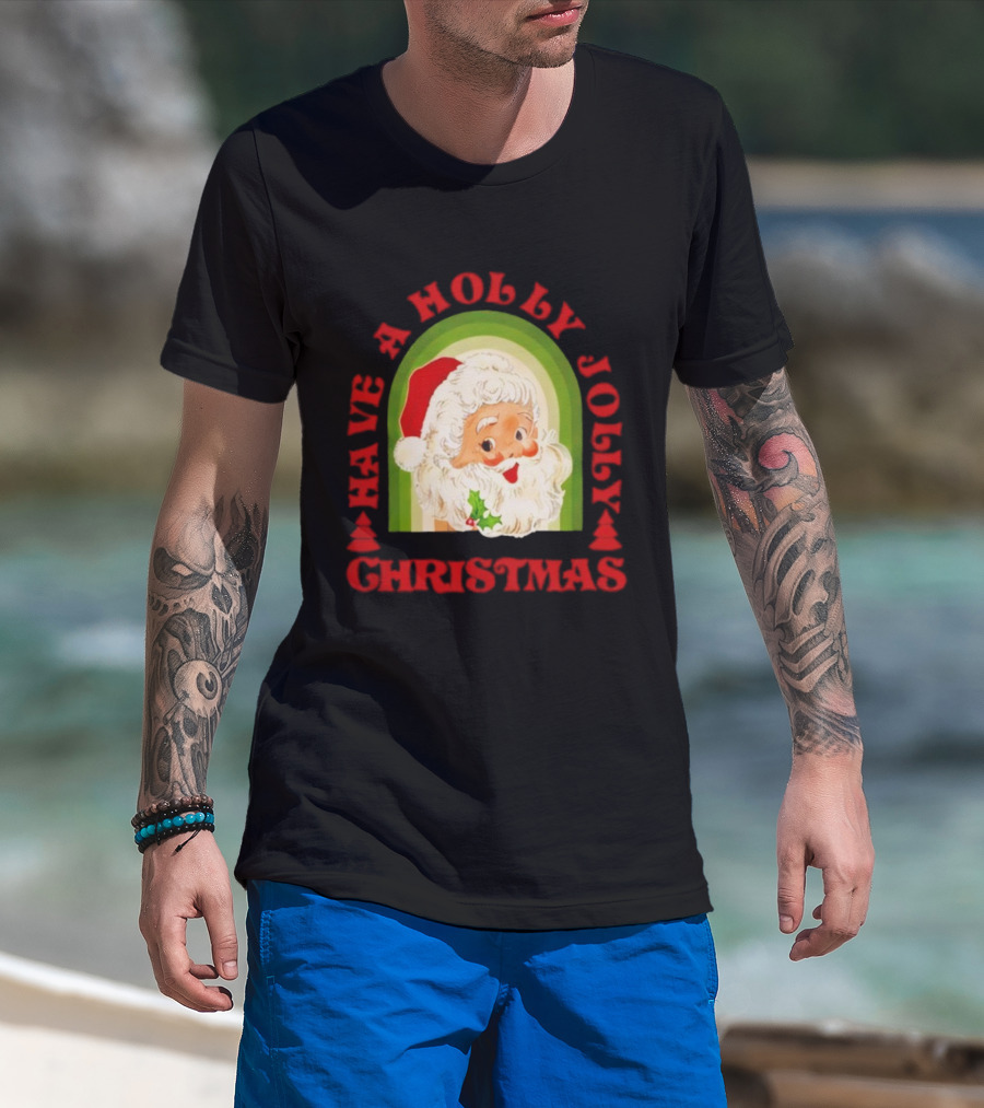 Have A Holly Jolly Christmas Santa Claus Holiday T-Shirt