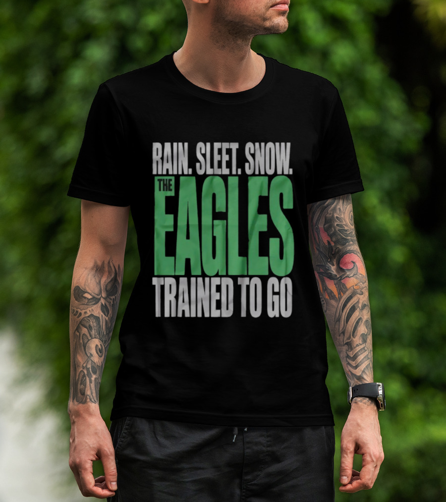 Philadelphia Eagles Rain Sleet Snow Trained To Go T-Shirt