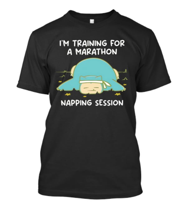 I'm Training For A Marathon Napping Session Snorlax T-Shirt