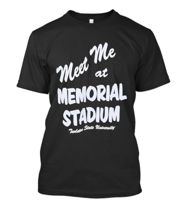 Meet Me At Memorial Stadium Tarleton State University T-Shirt