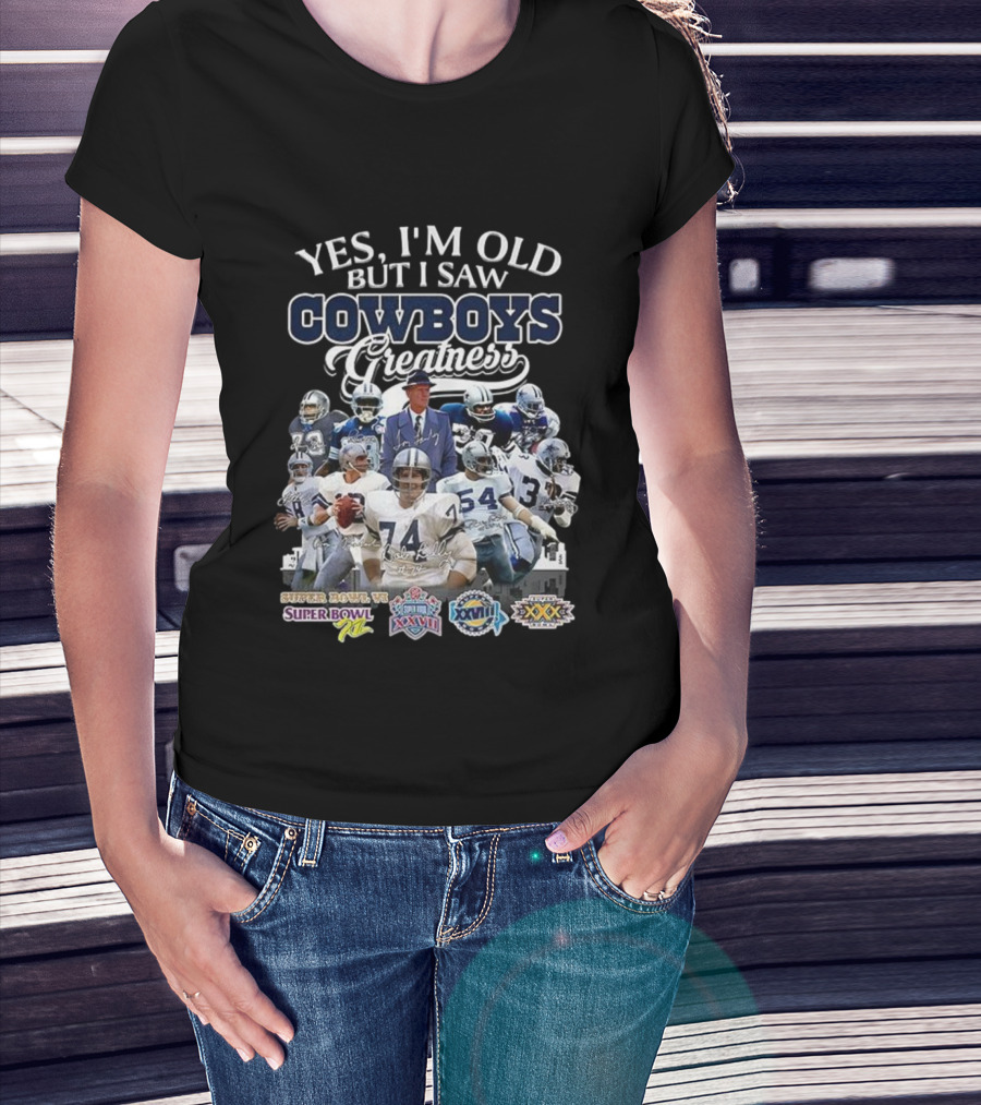 Yes I'm Old But I Saw Cowboys Greatness Super Bowl VI XII XXVII XXVIII XXX T-Shirt