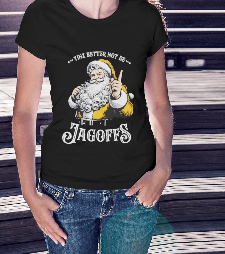 Santa Claus Yinz Better Not Be Jagoffs T-Shirt