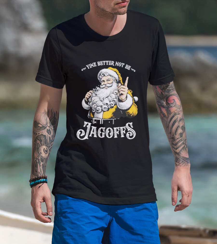 Santa Claus Yinz Better Not Be Jagoffs T-Shirt