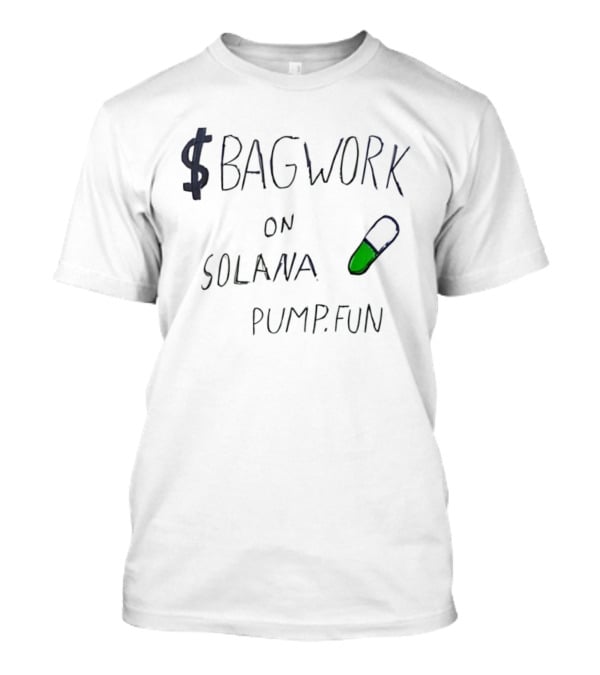 $Bagwork Solana Pill On Pump Fun T-Shirt