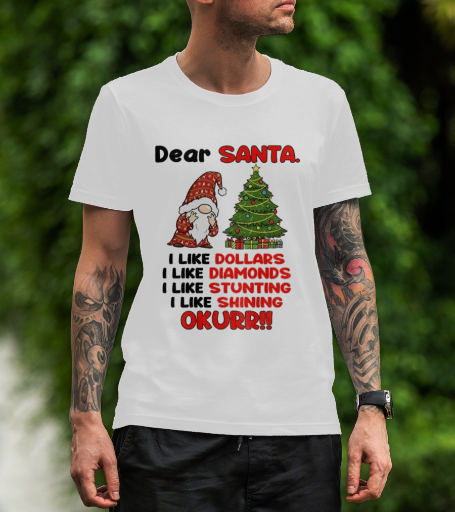 Dear Santa Gnome Xmas I Like Dollars Diamonds Stunting Shining Okurrr Merry Christmas T-Shirt