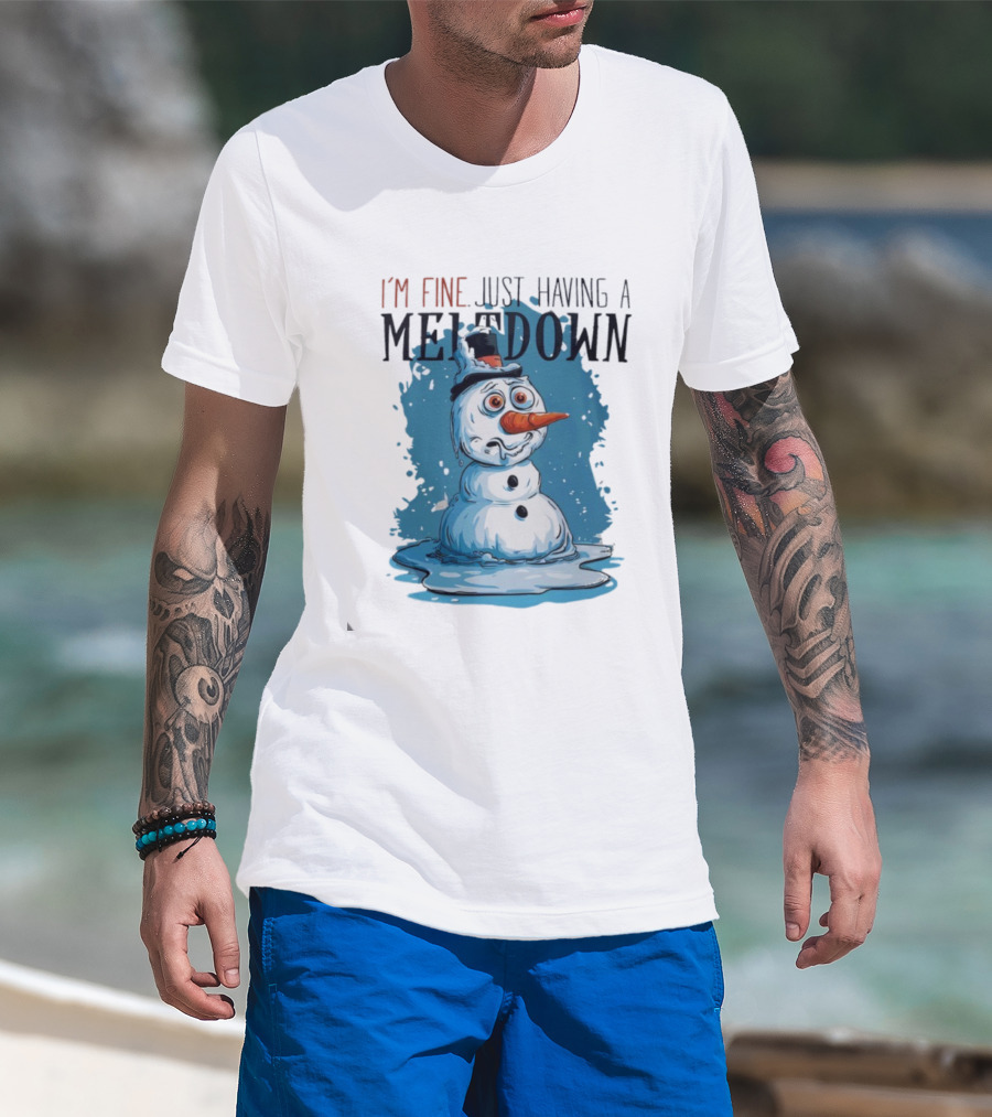 I'm Fine Just Having A Meltdown Funny Melting Snowman T-Shirt