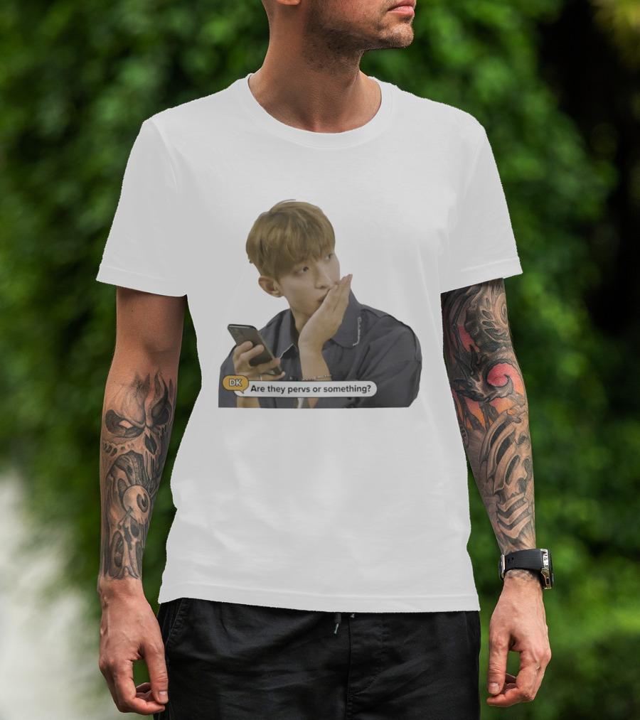 DK Are They Pervs Or Something Text Message Reaction Image T-Shirt