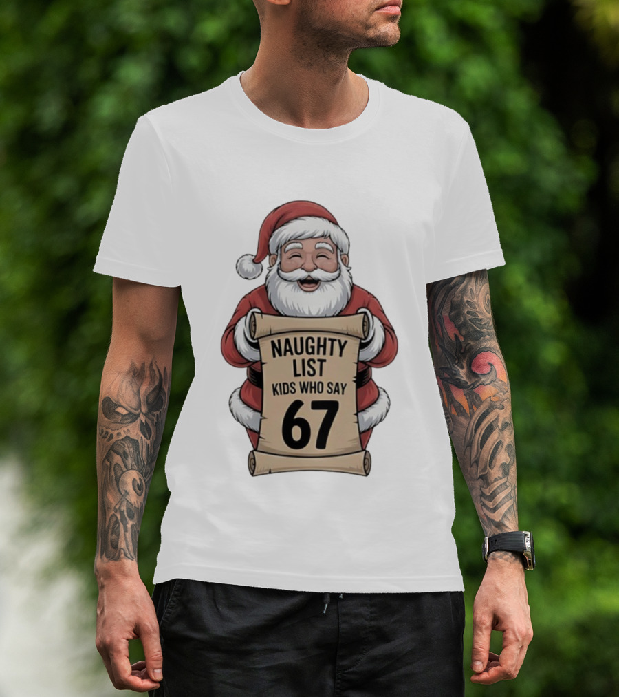 Santa Claus Naughty List Kids Who Say 67 Christmas T-Shirt