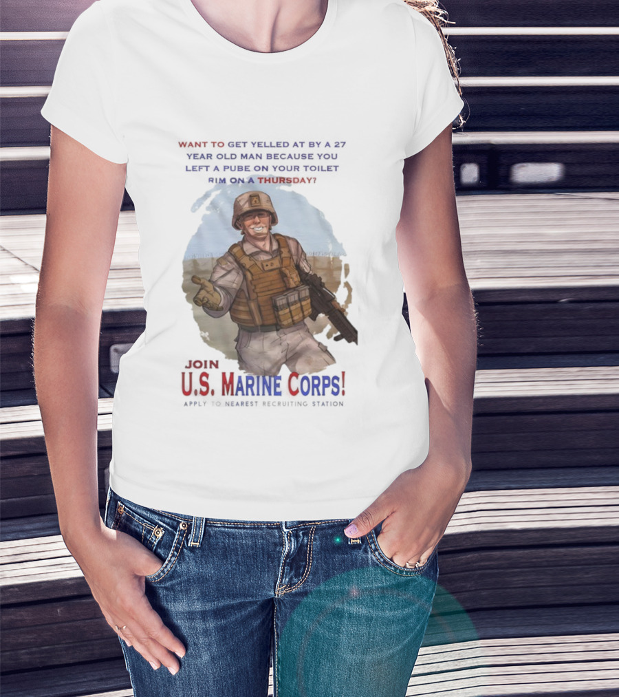 U.S. Marine Corps Soldier Yelled At By 27 Year Old Man Pube Toilet Thursday T-Shirt