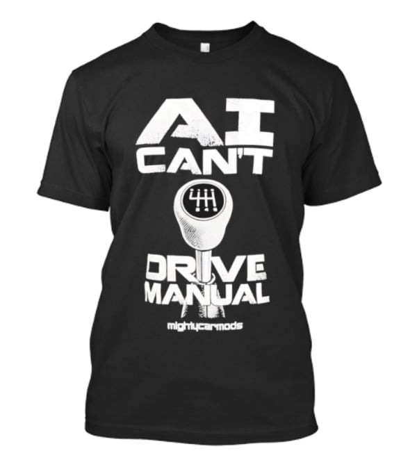 AI Can’t Drive Manual Gear Shift Stick Humor T-Shirt