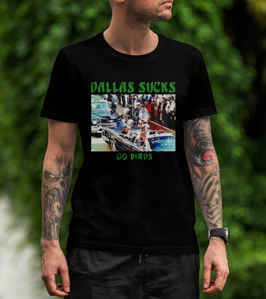 Dallas Sucks Go Birds Presidential Motorcade T-Shirt