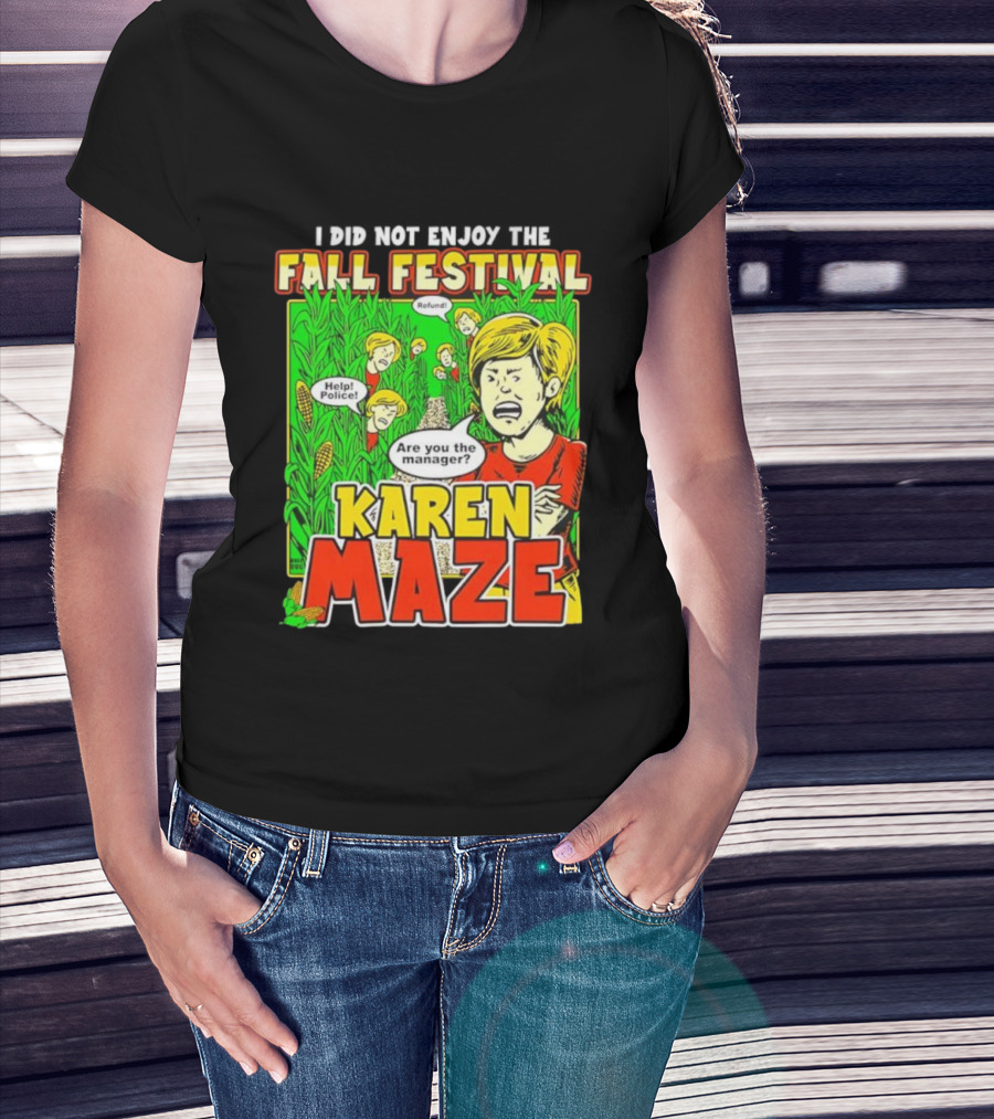 I Did Not Enjoy The Fall Festival Refund Help Police Are You The Manager Karen Maze T-Shirt