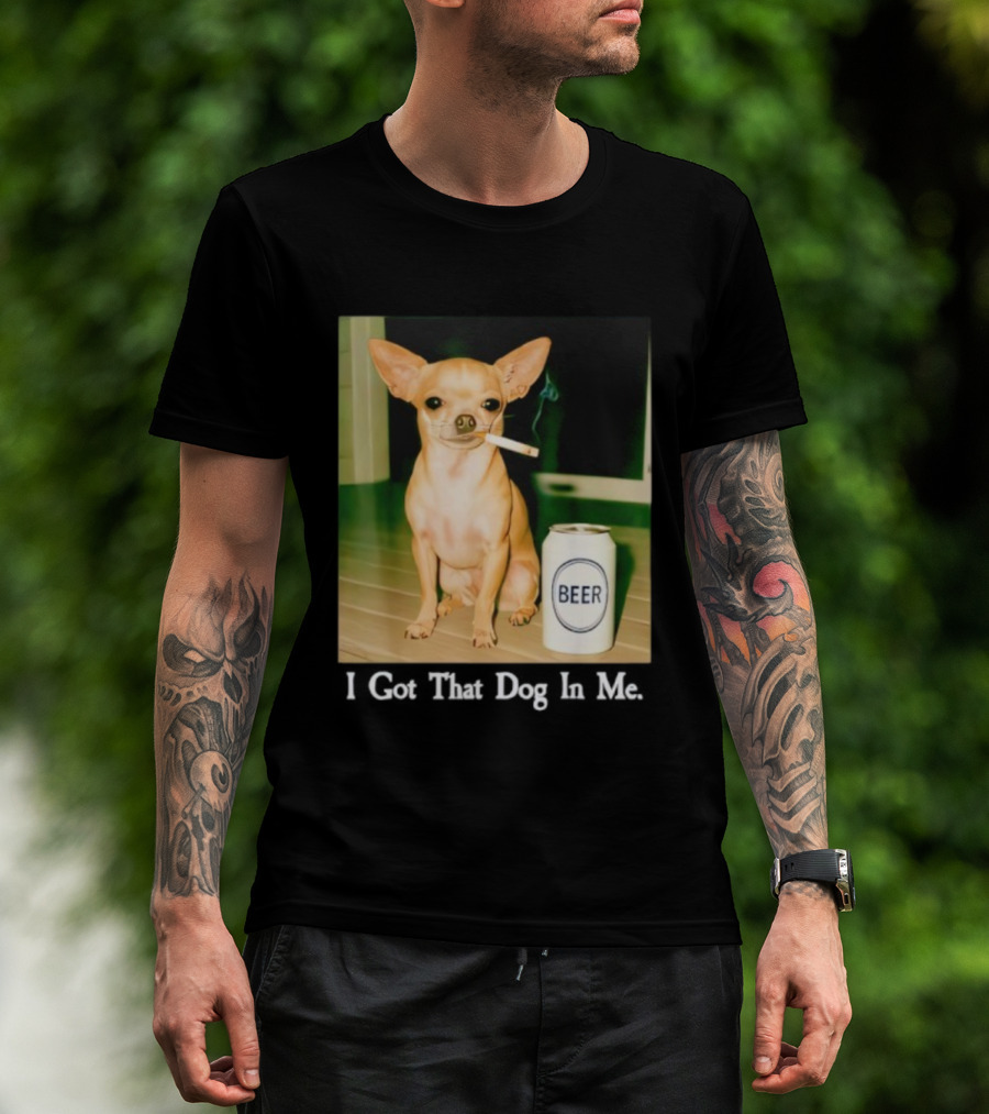 I Got That Dog In Me Chihuahua Smoking Beer Can T-Shirt