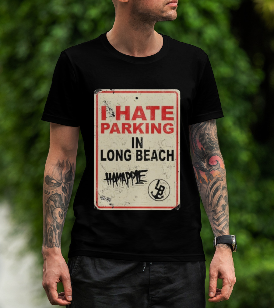 I HATE PARKING IN LONG BEACH HAMAPPLE LB SIGN T-Shirt