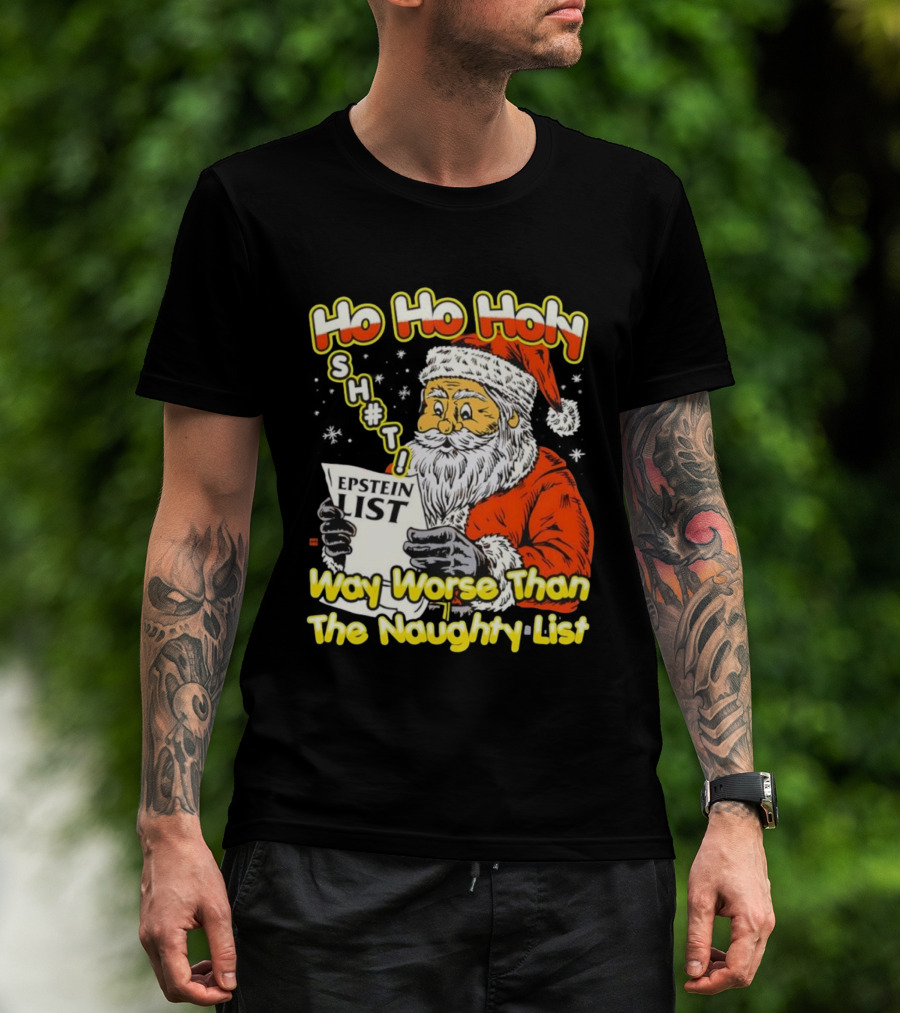 Santa Claus Ho Ho Holy Epstein List Way Worse Than The Naughty List T-Shirt