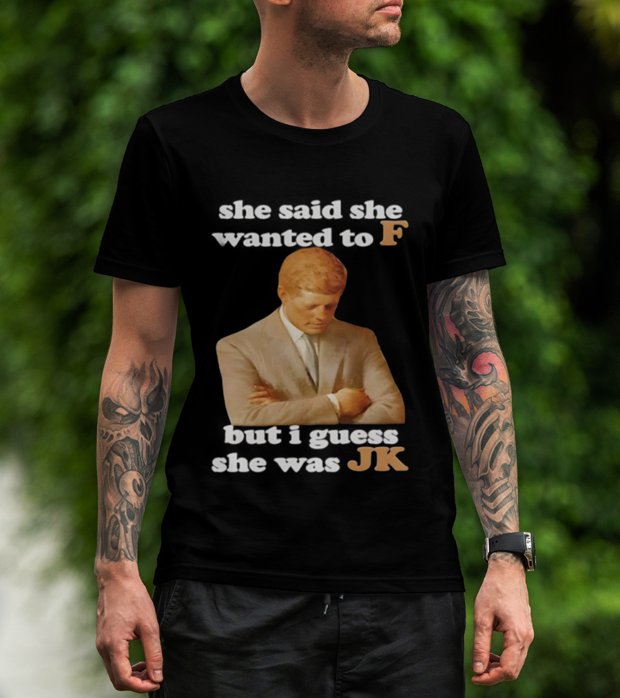 She Said She Wanted To F But I Guess She Was JK Portrait T-Shirt