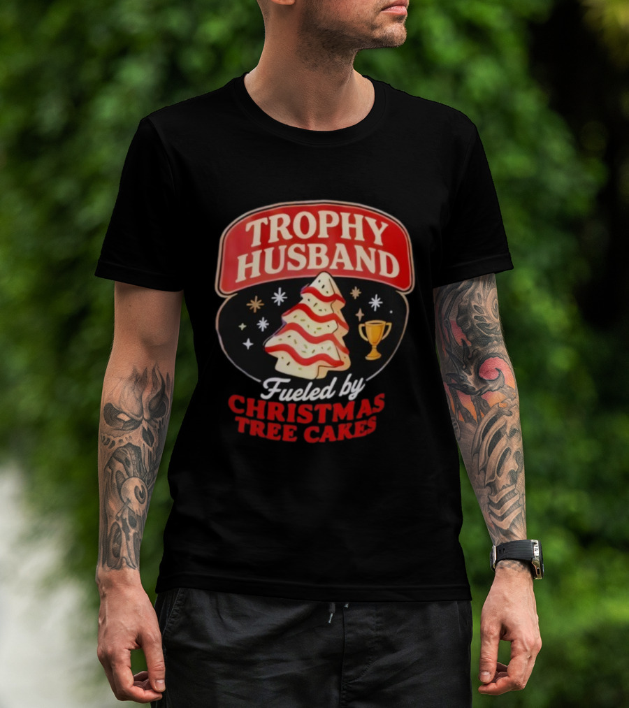 Trophy Husband Fueled By Christmas Tree Cakes Festive Slogan Holiday Fun T-Shirt