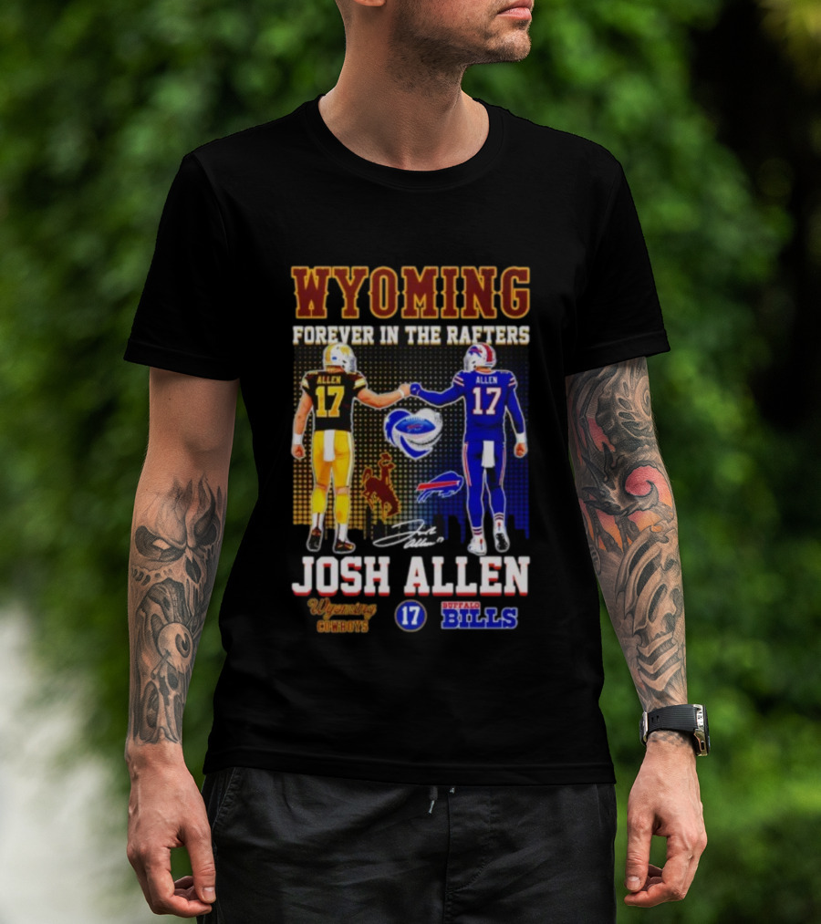 Wyoming Forever In The Rafters Josh Allen 17 Buffalo Bills Cowboys T-Shirt