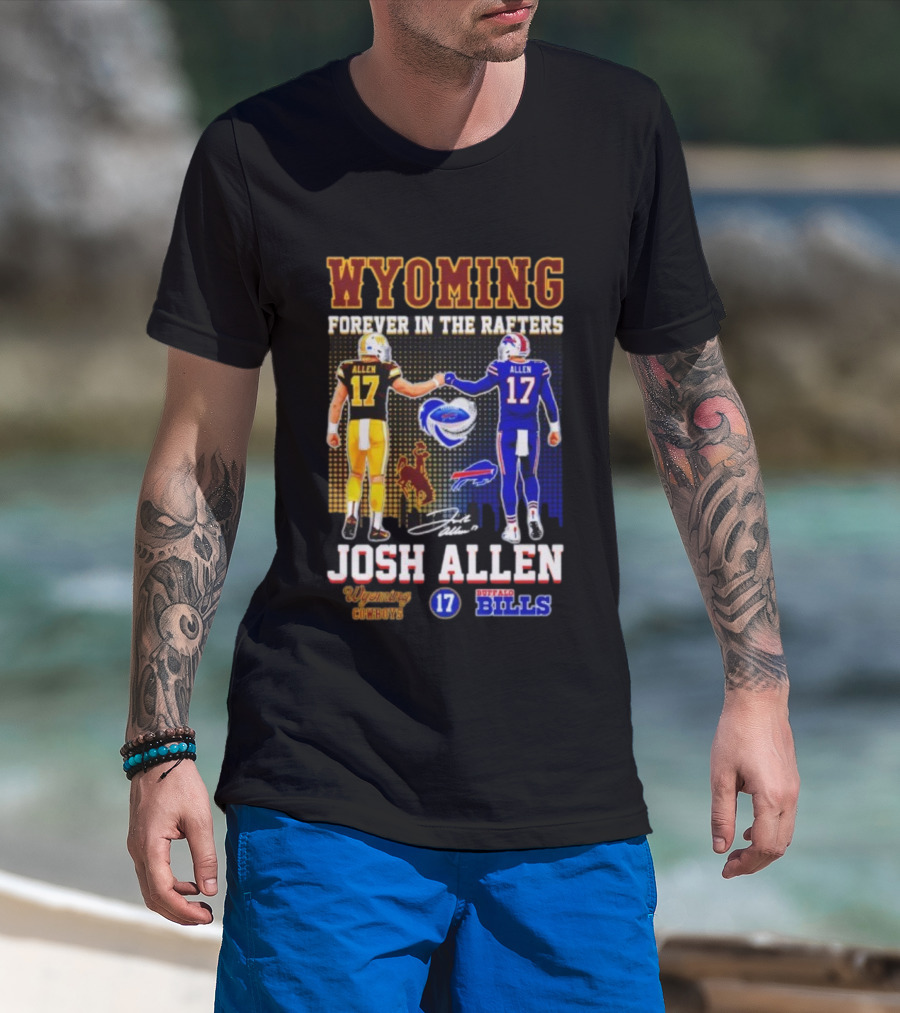Wyoming Forever In The Rafters Josh Allen 17 Buffalo Bills Cowboys T-Shirt