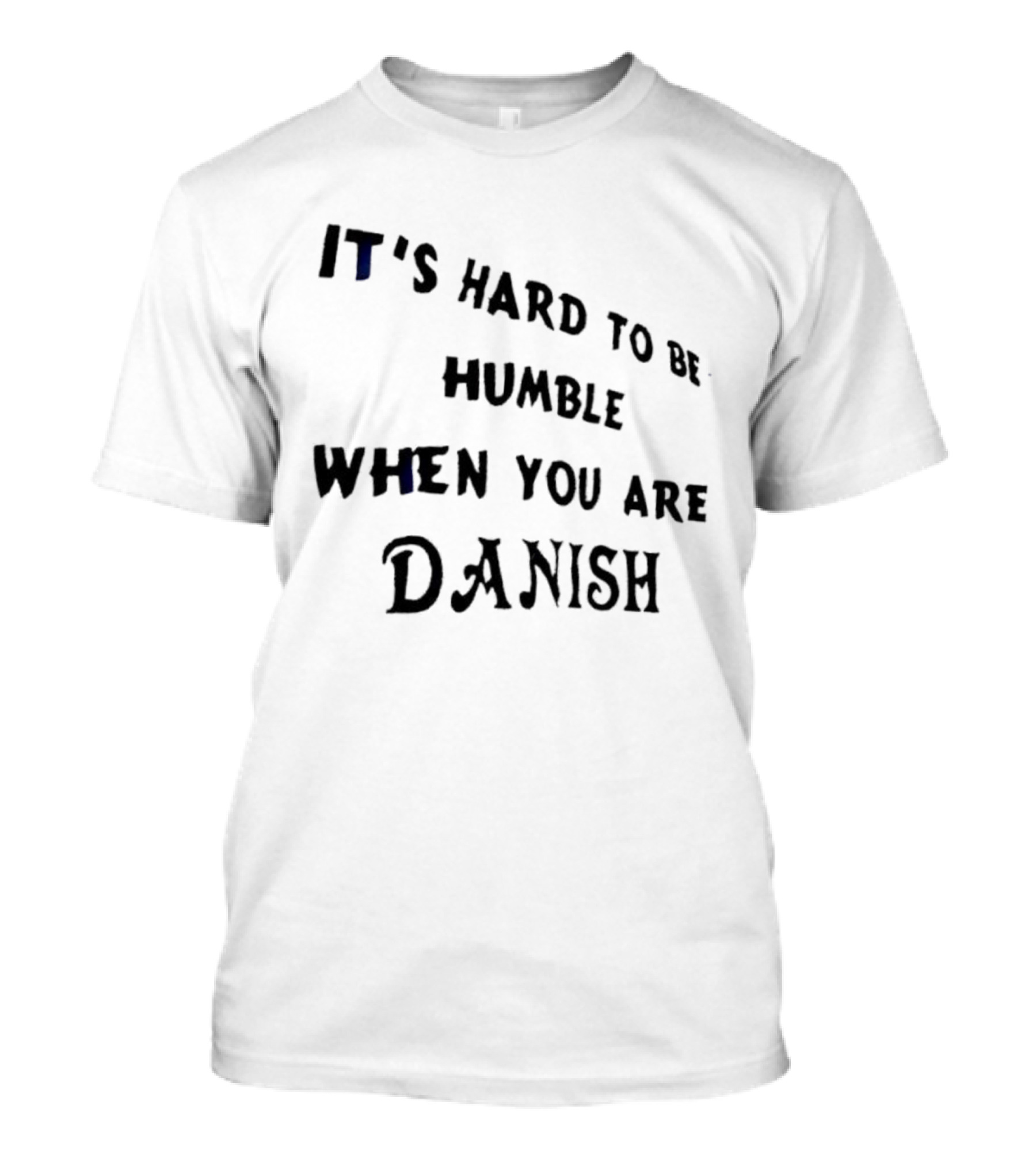 It's Hard To Be Humble When You Are Danish Pride T-Shirt