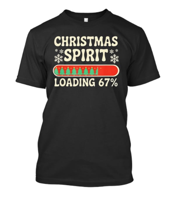 Christmas Spirit Loading 67% Meme With Snowflakes And Trees T-Shirt
