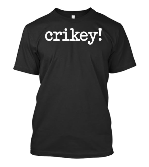 Crikey Wildlife Catchphrase Bold Text T-Shirt