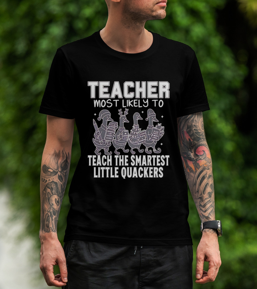 Teacher Most Likely To Grade Lesson Plans Teach Smartest Little Quackers T-Shirt