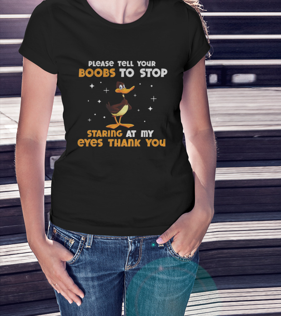 Please Tell Your Boobs To Stop Staring At My Eyes Thank You Funny Duck T-Shirt