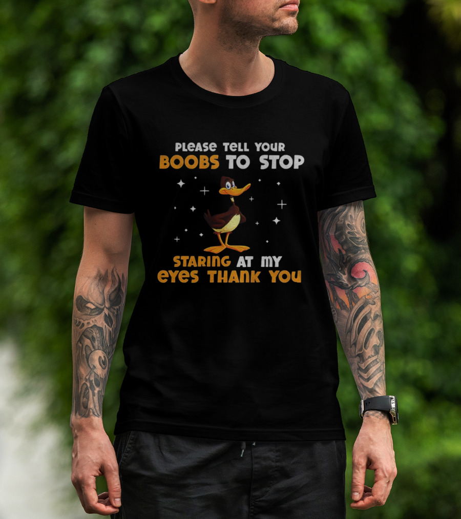 Please Tell Your Boobs To Stop Staring At My Eyes Thank You Funny Duck T-Shirt