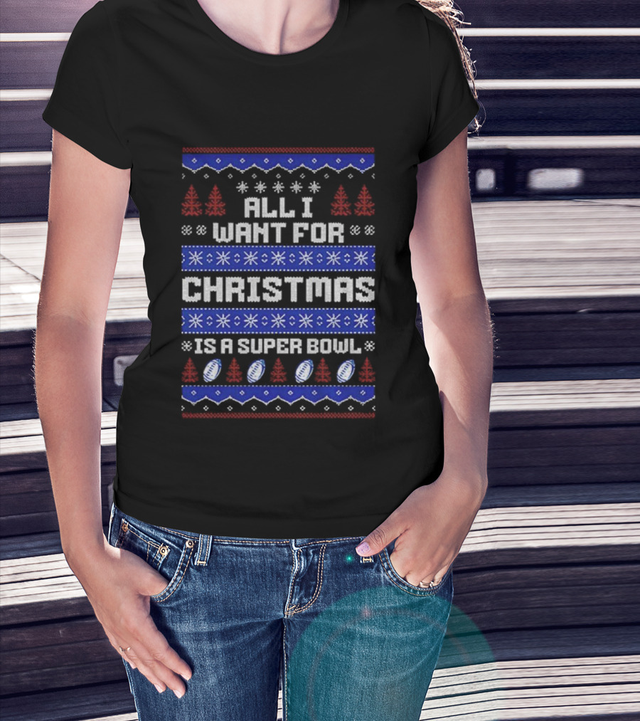 Buffalo Bills All I Want For Christmas Is A Super Bowl Ugly Christmas 2025 T-Shirt