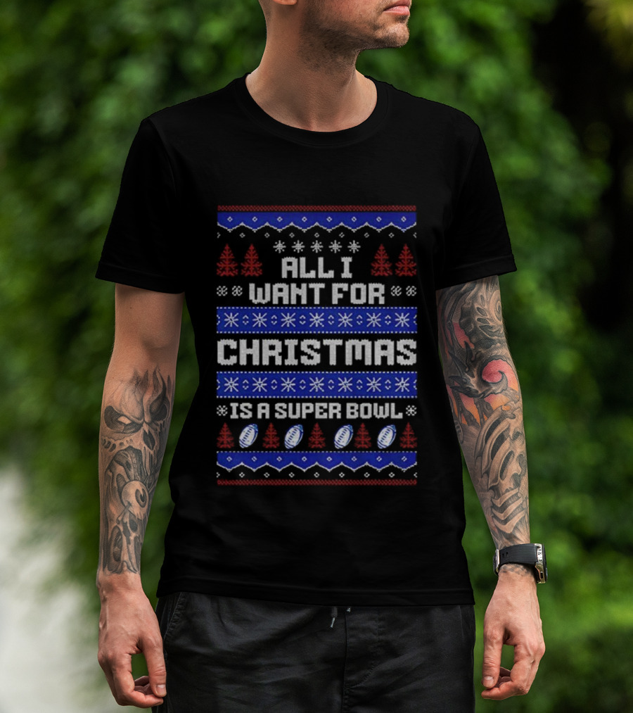 Buffalo Bills All I Want For Christmas Is A Super Bowl Ugly Christmas 2025 T-Shirt