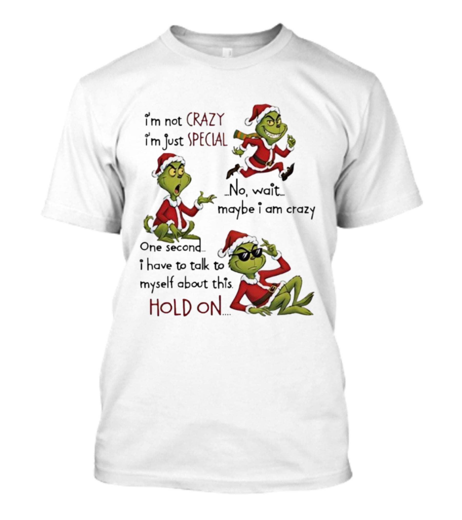 I'm Not Crazy I'm Just Special Grinch Christmas No Wait Maybe I Am Crazy Hold On T-Shirt